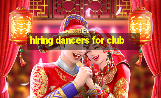 hiring dancers for club