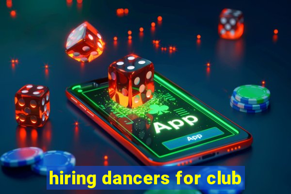 hiring dancers for club