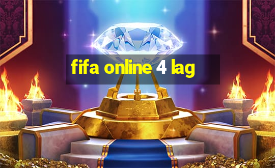 fifa online 4 lag