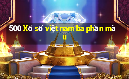 500 Xổ số việt nam ba phần màu