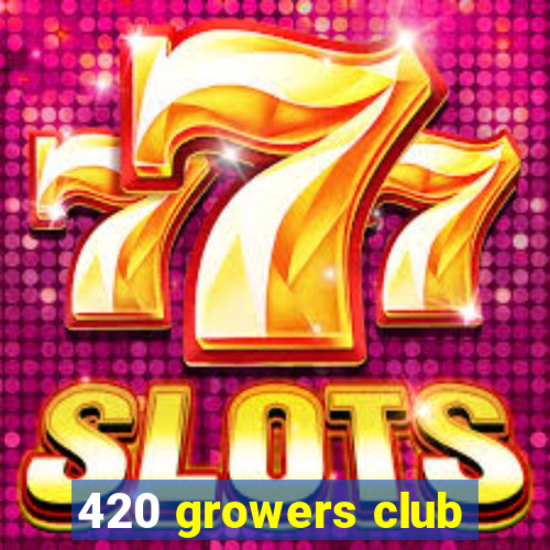 420 growers club