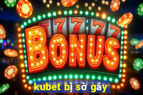 kubet bị sờ gáy