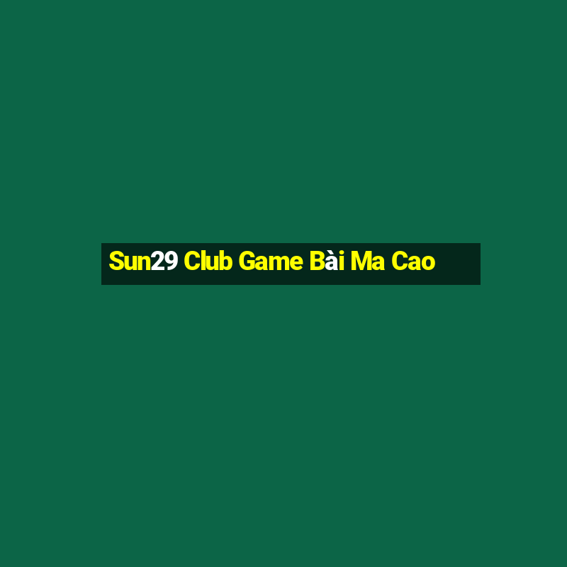 Sun29 Club Game Bài Ma Cao