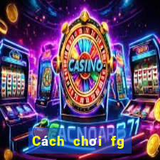 Cách chơi fg điện tử