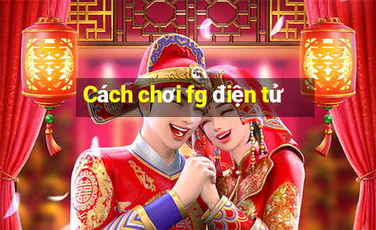 Cách chơi fg điện tử