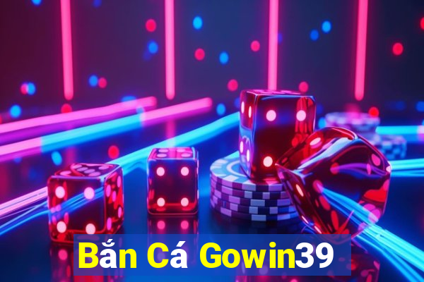 Bắn Cá Gowin39