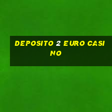 deposito 2 euro casino