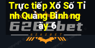 Trực tiếp Xổ Số Tỉnh Quảng Bình ngày 6