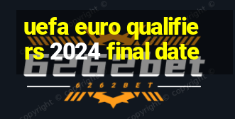 uefa euro qualifiers 2024 final date