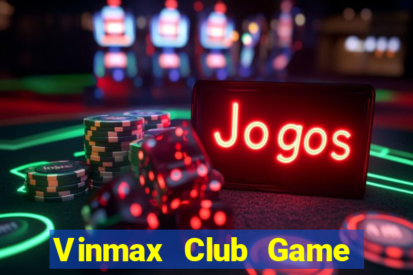 Vinmax Club Game Bài Sinh Tử