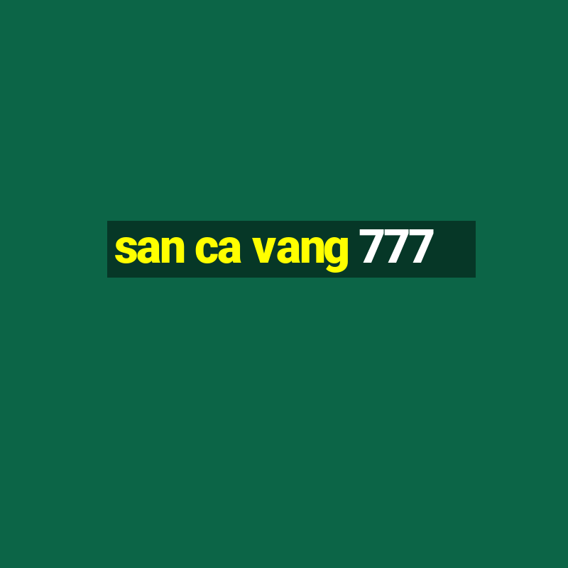 san ca vang 777