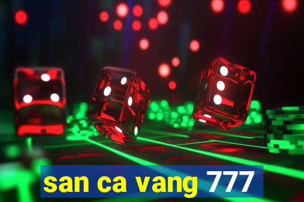 san ca vang 777