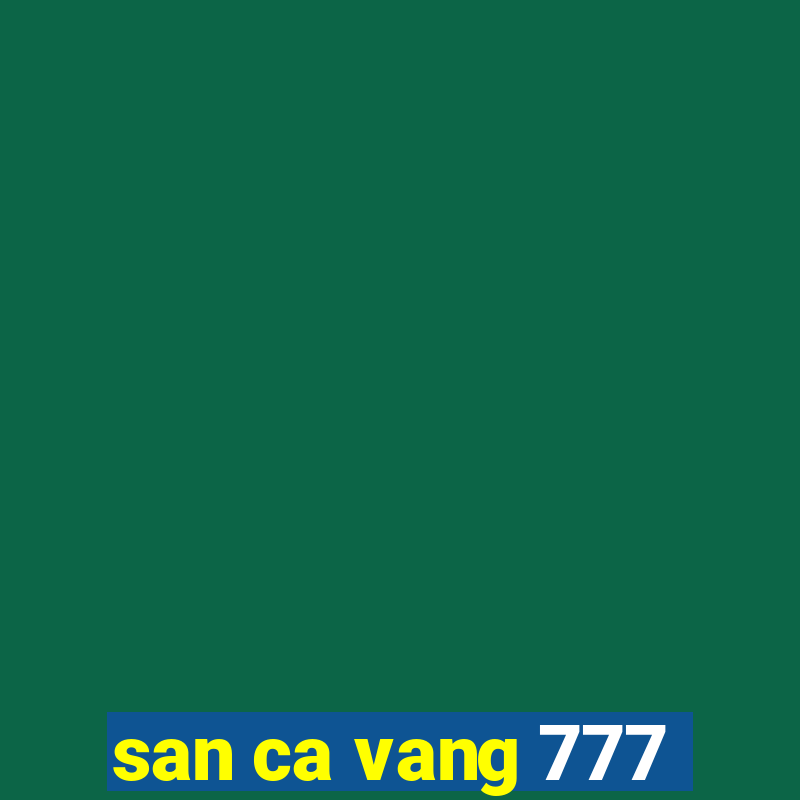 san ca vang 777