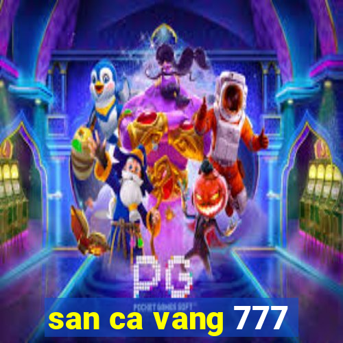 san ca vang 777