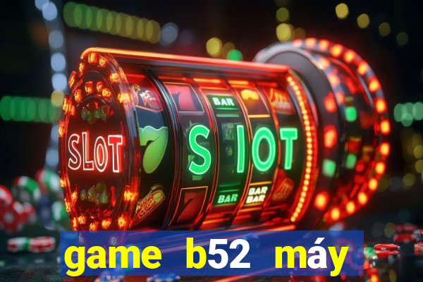 game b52 máy chủ ở đầu