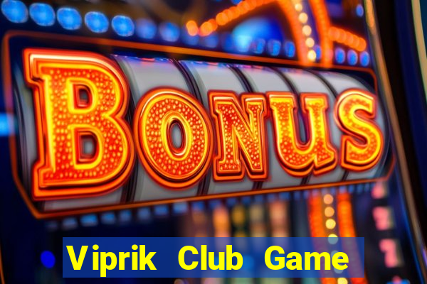 Viprik Club Game Bài Online Miễn Phí