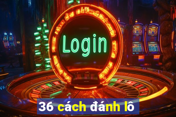 36 cách đánh lô