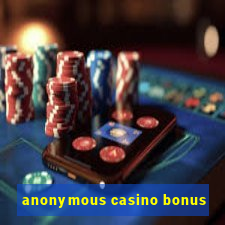 anonymous casino bonus