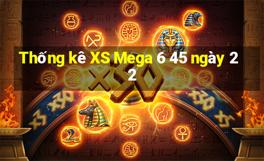 Thống kê XS Mega 6 45 ngày 22