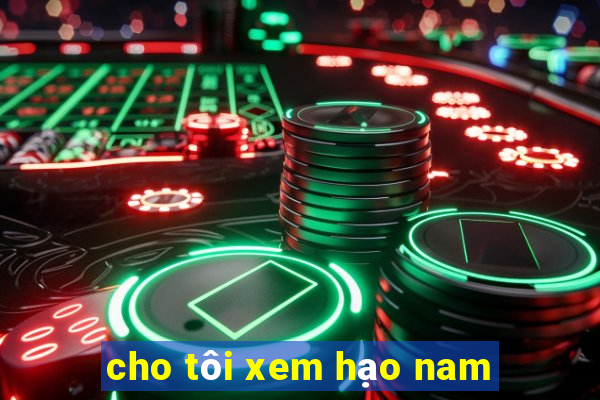 cho tôi xem hạo nam