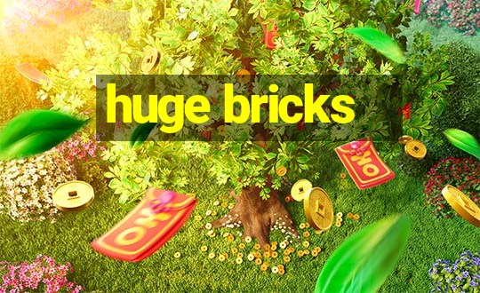 huge bricks