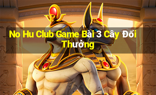 No Hu Club Game Bài 3 Cây Đổi Thưởng