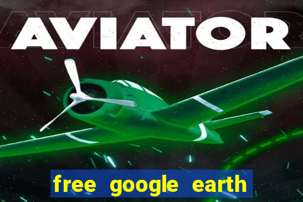 free google earth for android