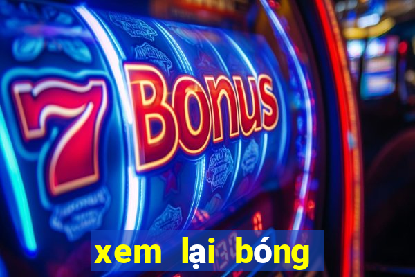 xem lại bóng đá đêm qua