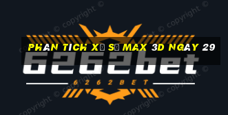 Phân tích Xổ Số Max 3D ngày 29