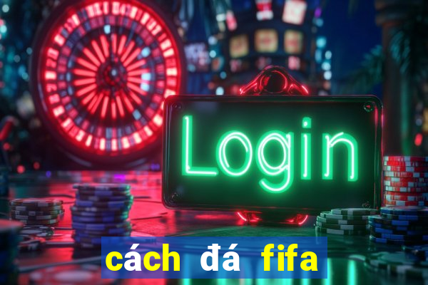 cách đá fifa online 3 hay