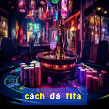 cách đá fifa online 3 hay