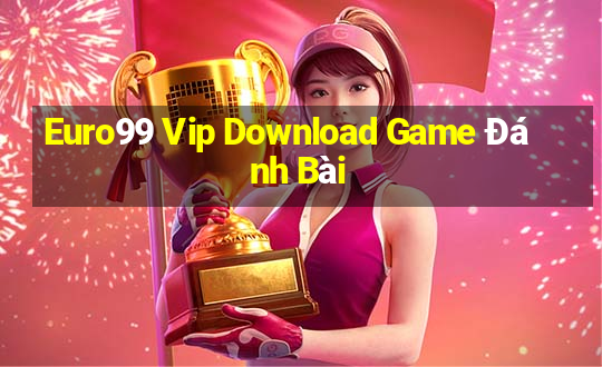 Euro99 Vip Download Game Đánh Bài