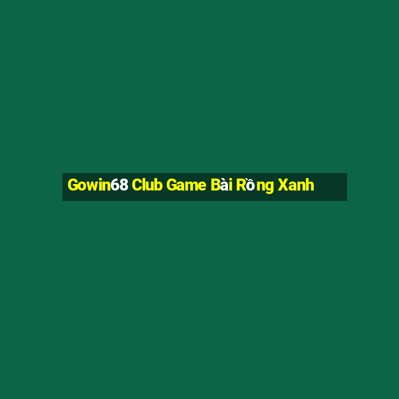 Gowin68 Club Game Bài Rồng Xanh