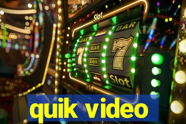 quik video