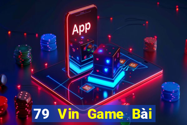 79 Vin Game Bài Đổi Thưởng