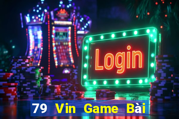 79 Vin Game Bài Đổi Thưởng