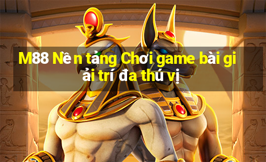 M88 Nền tảng Chơi game bài giải trí đa thú vị