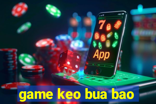 game keo bua bao