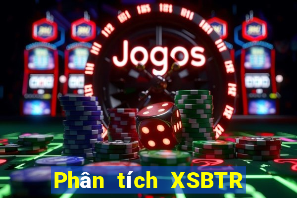 Phân tích XSBTR ngày 25