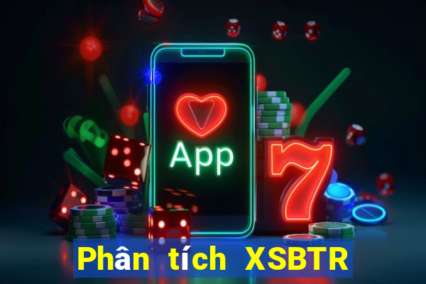 Phân tích XSBTR ngày 25