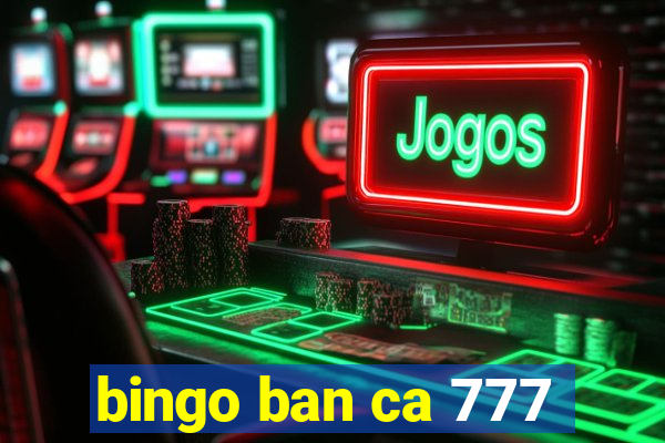 bingo ban ca 777