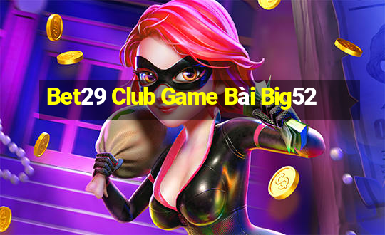 Bet29 Club Game Bài Big52