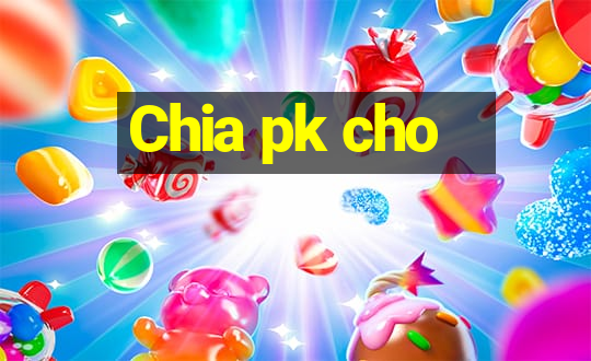 Chia pk cho