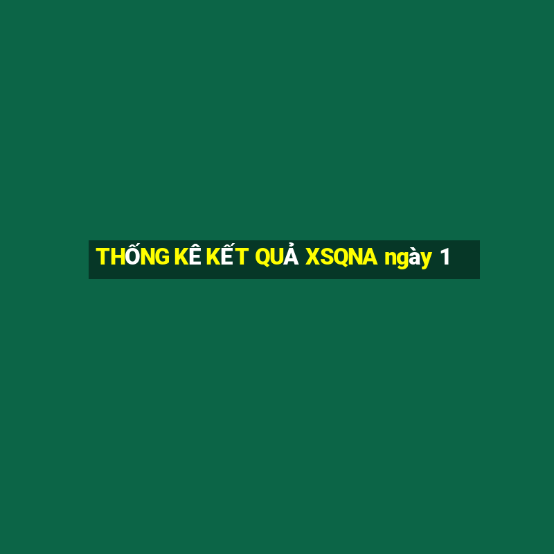 THỐNG KÊ KẾT QUẢ XSQNA ngày 1