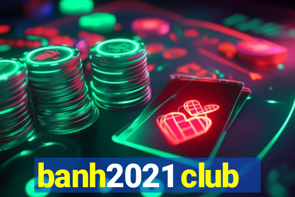 banh2021 club