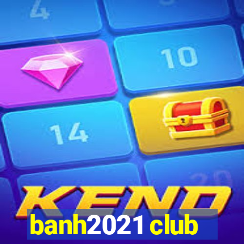 banh2021 club