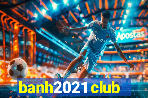 banh2021 club