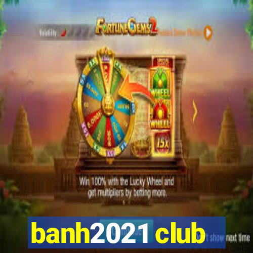 banh2021 club