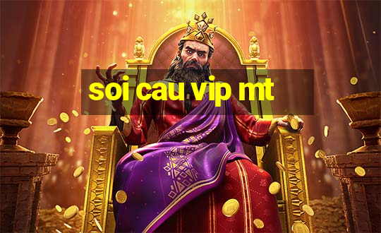 soi cau vip mt