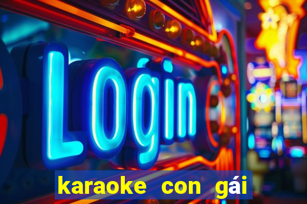 karaoke con gái của mẹ